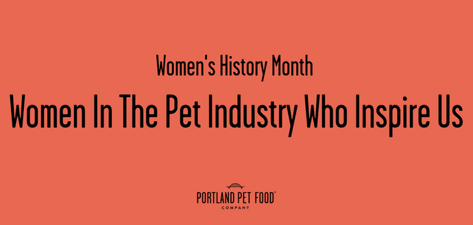 Women’s History Month - Women In The Pet Industry Who Inspire Us